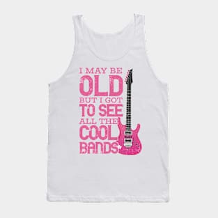 I May Be Old But I Got To See All The Cool Bands Tank Top